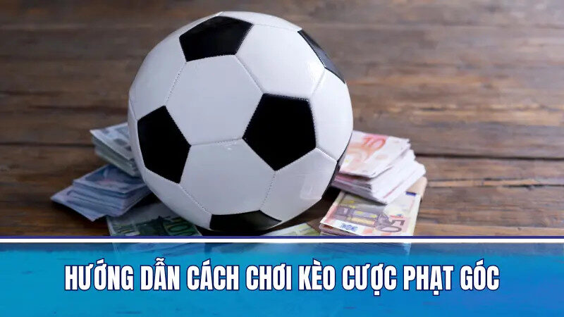 Cách chơi kèo phạt góc