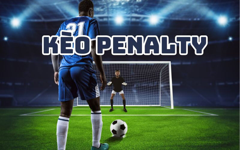 Chiến thuật chơi kèo penalty
