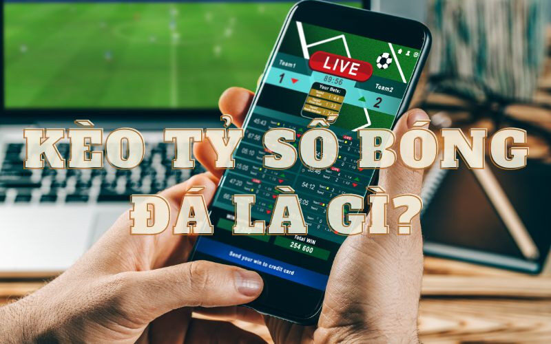 Diễn giải kèo tỷ số bóng đá