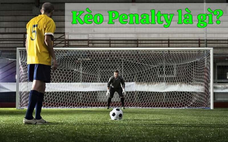 Khái quát về kèo penalty