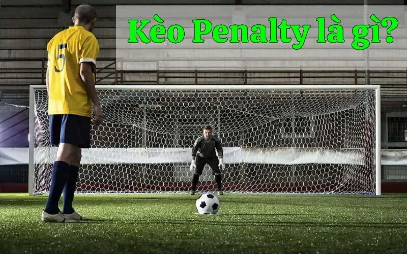 Khái quát về kèo penalty