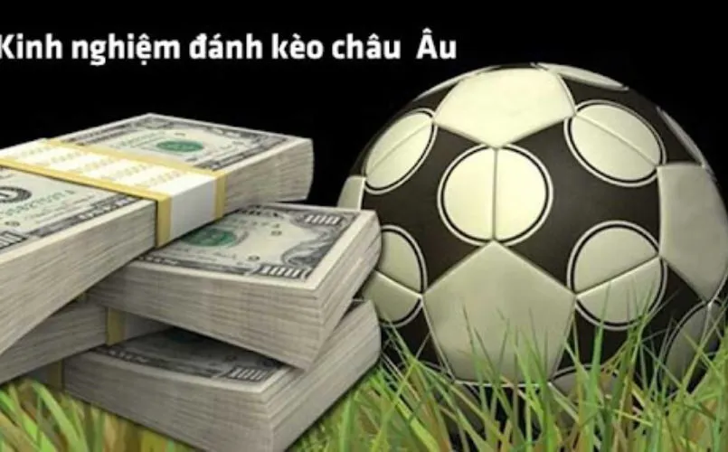 Kinh nghiệm đánh kèo châu Âu trong bóng đá là như nào?