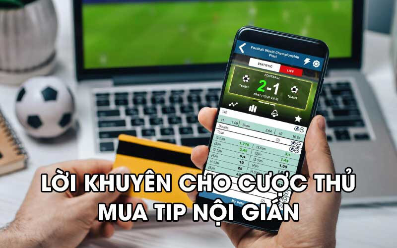 Lời khuyên dành cho cược thủ mua tip nội gián