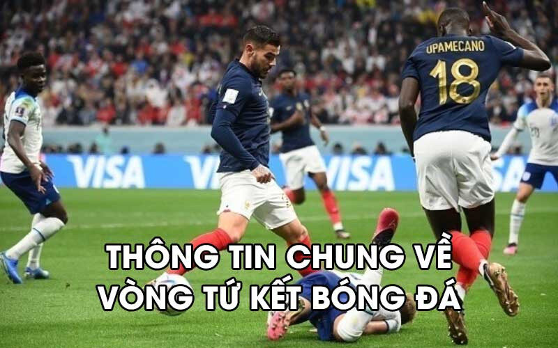 Thông tin chung về vòng tứ kết bóng đá