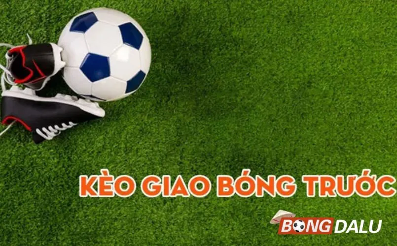 Tìm hiểu kèo giao bóng trước
